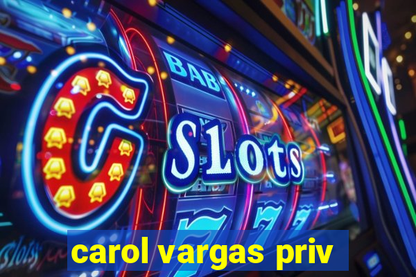 carol vargas priv